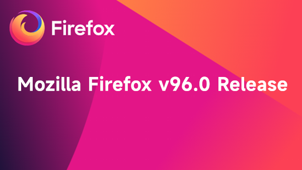 [下载] Mozilla Firefox v96.0正式版发布 新版滚动条正在逐渐优化