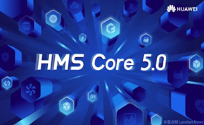华为宣布面向全球开发者推出HMS Core 5.0 现已上线华为开发者联盟官网